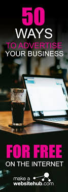 50 Ways To Advertise Your Business For Free On The Internet In 2021 Make A Website Hub Advertise My Business Advertise Your Business Small Business Advertising