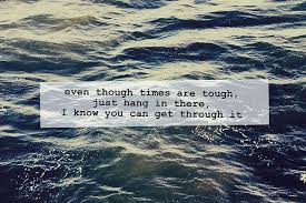 Even Though Times Are Tough Quotes Water Life Inspiration Tough Life Quotes Inspirational Quotes Quotes