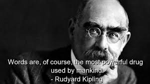 Words Are Of Course The Most Powerful Drug Used By Mankind Rudyard Kipling If Rudyard Kipling Rudyard Kipling Quotes Kipling