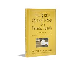 The Three Big Questions for a Frantic Family | The Table Group