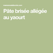 Pate Brisee Allegee Au Yaourt Maman Ca Deborde Pate Brisee Pates Yaourt