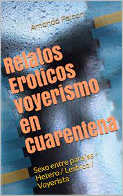 Relatos Eroticos voyerismo en Cuarentena: Sexo entre parejas 