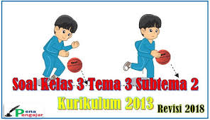 Contoh soal uts kelas 3 sd semester 1 kurikulum 2013materi pada soal uts tematik terpadu kelas 3 sdmi semester 1 k13 ini di ambil dari buku kelas 3 kurikulum 2013 revisi 2018 selain itu soal tersebut dibuat dengan. Kumpulan Soal Tematik Kelas 3 Tema 3 Subtema 2 Dan Kunci Jawaban