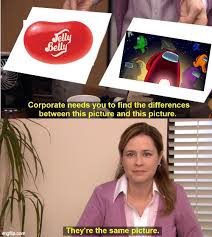In 1976 the first eight jelly belly flavors were born: Among Us Meme Imgflip