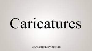 Caricature, imitation, impersonation(verb) a representation of a person that is exaggerated for comic effect. How To Say Caricatures Youtube