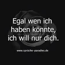 Egal Wen Ich Haben Konnte Ich Will Nur Dich Romantische Spruche Worte Der Liebe Lebensweisheiten Spruche