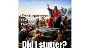 Did I Stutter Jesus On Christians Loving Gays Poor Etc Inspirational Qoutes Sermon Mormon Memes