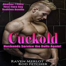 Cuckold Husbands Service the Bulls Again! Another 7 Story First-Time Gay  MMF Bedtime Bundle by Raven Merlot, Rod Fetcher - Audiobook - Audible.com