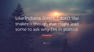Why did it have to be snakes? indiana jones to belloq (paul freeman): Theresa May Quote Like Indiana Jones I Don T Like Snakes Though That Might Lead Some