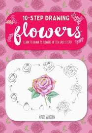 Keep practicing by drawing a whole row of flowers. Ten Step Drawing Flowers 75 Blooms Blossoms And Bouquets To Draw In 10 Easy Steps By Mary Woodin