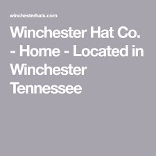 Winchester Hat Co Home Located In Winchester Tennessee Winchester Tennessee Locations