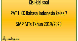 2020/2021 untuk persiapan kalian menghadapi pas ( penilaian akhir semester ) yang insyaallah akan dilaksanakan pada awal bulan depan. Kisi Kisi Soal Pat Ukk Bahasa Indonesia Kelas 7 Smp Mts Tahun 2019 2020 Anak Smp Mts