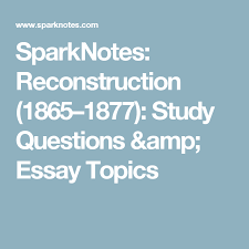 Sparknotes Reconstruction 1865 1877 Study Questions Amp Essay Topics Essay Topics Essay This Or That Questions