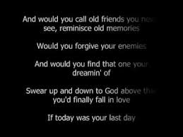 If Today Was Your Last Day Nickelback Nickelback Lyrics Inspirational Songs Me Too Lyrics