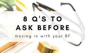 Money is a little awkward to interject in this phase, so we recommend you sprinkle these little ditties throughout your conversation and start weaving together. Should I Move In With My Boyfriend 8 Questions You Need To Ask Yourself Glossy Belle