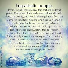 Empathetic People Dreamers And Idealists Have This Sort Of Accidental Power Most Spend Their Early Years Ridden With Empathetic People Intuitive Empath Empath