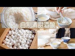 7 酒酿 x2f 酒醪 x2f 米酒sweet ferment rice youtube fermentation make it yourself asian recipes