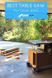 Best Budget Table Saw Under 300 In 2020 Review Cheap Table Saw Table Saw Best Table Saw