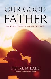 Fathers should at least be able to. Our Good Father Seeing God Through The Eyes Of Jesus Amazon De Eade Pierre Fremdsprachige Bucher