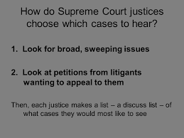 If a court has made a decision. The U S Supreme Court How Do Supreme Court Justices Choose Which Cases To Hear 1 Look For Broad Sweeping Issues 2 Look At Petitions Ppt Download