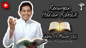 Renungan ini ditulis oleh para suster putri karmel (p.karm) dan para frater cse, diupdate setiap hari (pertapaan karmel (tumpang), lembah karmel (cikanyere), ruteng, medan, bandol, bengkayang, manado, sabah, san francisco, roma). Renungan Harian Katolik Sabtu 13 Maret 2021 Pekan Prapaskah Iii Percikan Hati