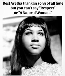 Best Aretha Franklin song of all time but you can't say "Respect" or"A "A  Natural Woman." or