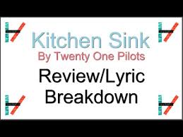 kitchen sink twenty one pilots