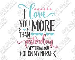 Free love you more svg cut file | lovesvg.com. I Love You More Than Yesterday Valentine S Day Svg Cut File Set