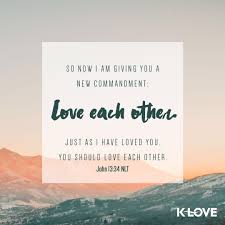 Encouraging Word So Now I Am Giving You A New Commandment Love Each Other Just As I Biblical Quotes Inspirational Verses About Love Bible Versus About Love