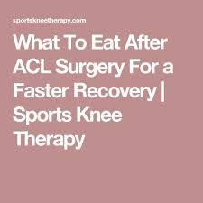 What To Eat After Acl Surgery For A Faster Recovery Sports Knee Therapy Acl Surgery Acl Surgery Recovery Shoulder Surgery Recovery