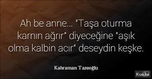 Kahraman Tazeoglu Sozleri Ah Be Anne Resimli Ah Ile Ilgili Sozler Resimli Yazilar Guzel Sozler Resimli Sozler Anlamli Sozler Ah Ile Quotes Words Literature