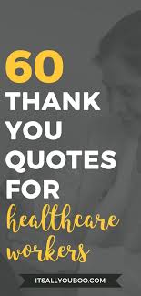 I know that nurses are not only the largest healthcare profession but are responsible for the delivery of most healthcare, and are often in the best place to. 60 Thank You Quotes For Nurses And Healthcare Workers Nurse Quotes Inspirational Nurses Day Quotes Inspirational Thank You Quotes