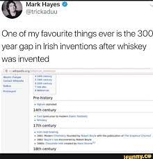 One Of My Favourite Things Ever Is The 300 Year Gap In Irish Inventions After Whiskey Was Invented Ple Mslory Ifunny Tumblr Funny Irish Jokes Stupid Funny Memes