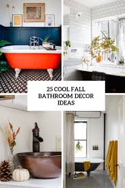 And if you need some way to brighten up a cramped space, one of the easiest modern bathroom decorating ideas is to simply arrange plenty of plants around the space. 25 Cool Fall Bathroom Decor Ideas Digsdigs