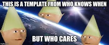 Even if you have to brush a little dust of their shoulders, these memes still carry a glint of their former star power. Dank Memes Imgflip