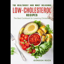 Find low cholesterol recipes that are both healthy and delicious. The Healthiest And Most Delicious Low Cholesterol Recipes The Best Cookbook For Lowering Cholesterol Ebook By Gordon Rock 9781370653249 Booktopia