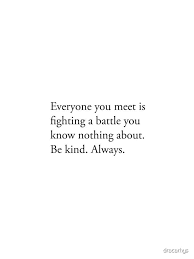 Everyone You Meet Is Fighting A Battle You Know Nothing About Meaning Skam Quote Iphone Case Job Quotes Cool Words Quote Aesthetic