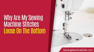 It is making a clanking sound after every stitch. Sewing Machine Loose Stitches On Bottom Reasons Solutions