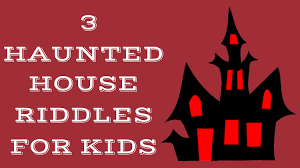 I warn you in advance that these riddles is not for minors. Haunted House Riddles