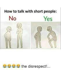 My attempt at art, based off the 'how to talk to short people' draw the squad. How To Talk To Short People Home Facebook