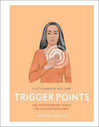 Whilst self care might seem like a millennial buzzword, the concept of prioritising and taking time for yourself has been around for centuries. A Little Book Of Self Care Trigger Points By Amanda Oswald 9781465485045 Penguinrandomhouse Com Books