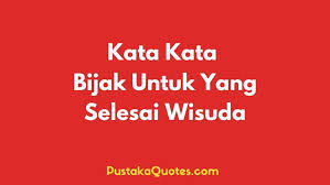 Uacapan agi ank yng telah di wisudaanak tk. Kata Kata Mutiara Bijak Untuk Yang Selesai Wisuda Selamat Ya D Pustaka Quotes
