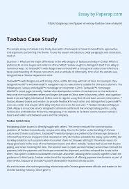 So, before you start writing yours, read this paper looked at its business environment, evaluated its strategic situation and market. Taobao Case Study Essay Example