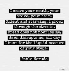 Collection of sourced quotations by pablo neruda on love. Pin By Aron J On Read It Quotes Quotations Pablo Neruda