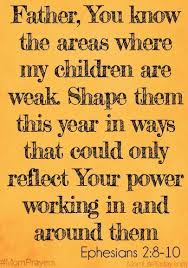 Father You Know The Areas Where My Children Are Weak Shape Them This Year In Ways That Could Only Reflect Your Pow Mom Prayers Prayer For My Children Prayers