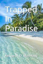 Trapped In Paradise - MacHarg, Kenneth D.: 9798530016240 - AbeBooks