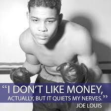 Read & share joe louis quotes pictures with friends. I Don T Like Money Actually But It Quiets My Nerves Joe Louis Instagram Quotes Inspirational Quotes Life Philosophy