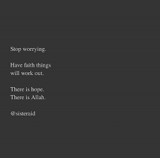 Women are too worried about how they will be perceived, smith says. Islamic Quotes On Twitter Stop Worrying Have Faith Things Will Work Out There Is Hope There Is Allah Sisteraid