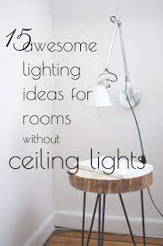 15 Awesome Lighting Ideas For Rooms Without Ceiling Lights No Ceilings Apartment Lighting Master Bedroom Lighting