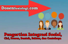 Satu sistem kabinet bayangan yang terdiri daripada: Pengertian Integrasi Sosial Ciri Proses Bentuk Faktor Dan Contohnya